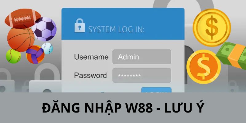 Người chơi cần lưu ý gì khi thực hiện đăng nhập W88?