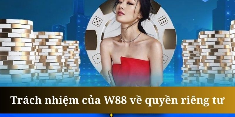 Nhà cái áp dụng các biện pháp tân tiến nhất để bảo vệ quyền riêng tư W88